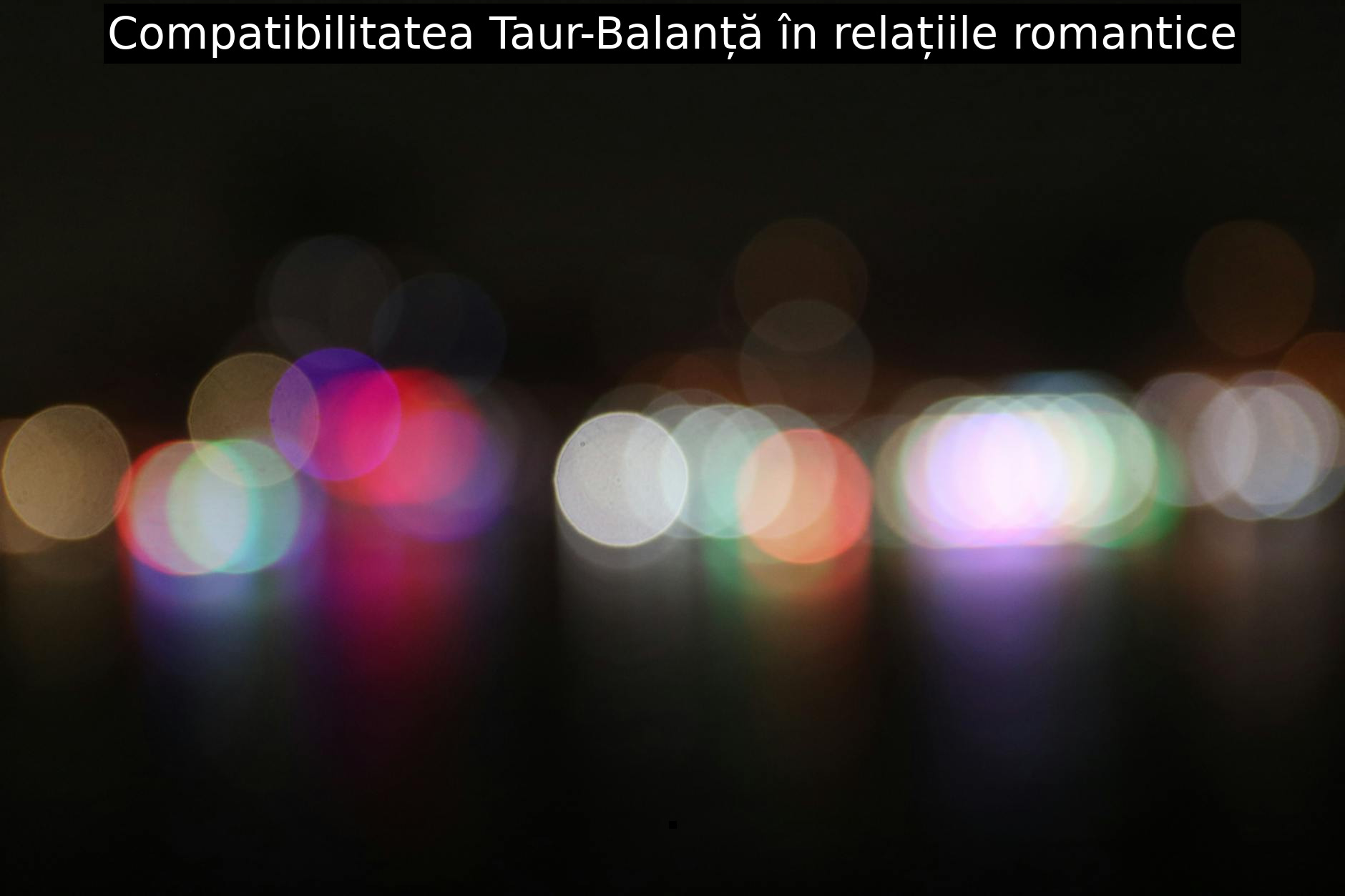 Compatibilitatea Taur-Balanță în relațiile romantice