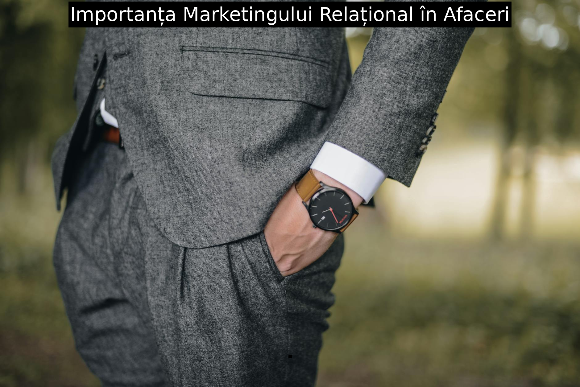 Importanța Marketingului Relațional în Afaceri